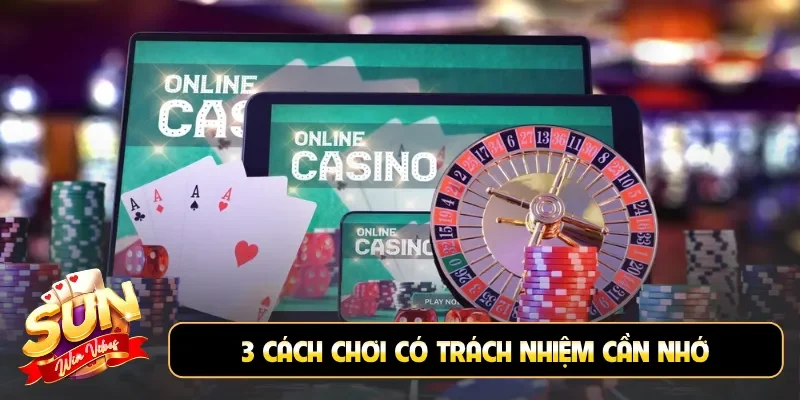 3 cách chơi có trách nhiệm cần nhớ