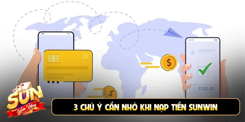 3 chú ý cần nhớ khi nạp tiền Sunwin