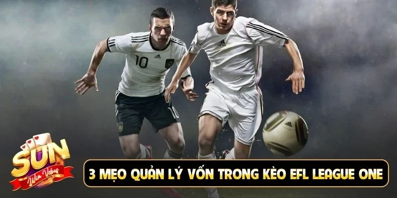 3 mẹo quản lý vốn trong kèo EFL League One