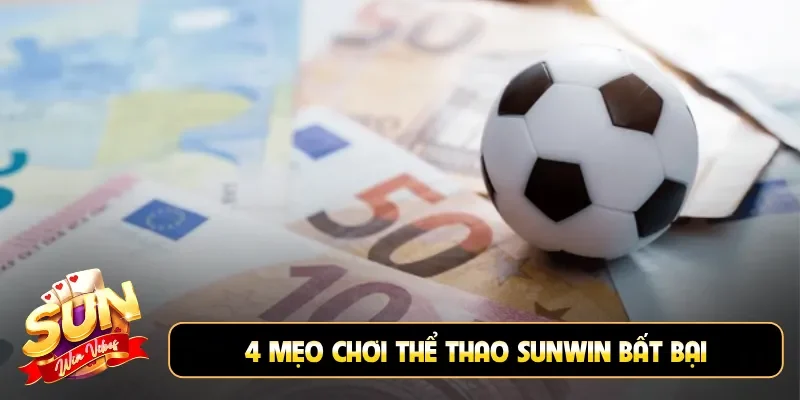 4 mẹo chơi thể thao Sunwin bất bại