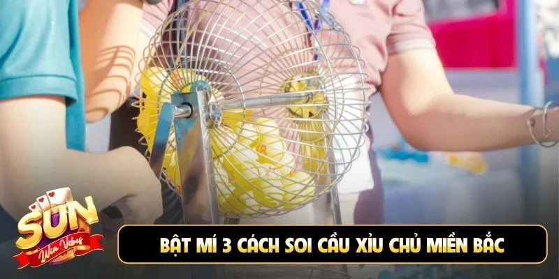 Bật mí 3 cách soi cầu xỉu chủ miền Bắc