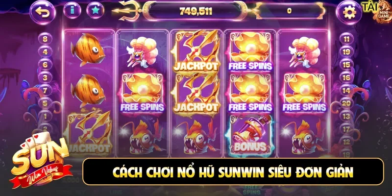 Cách chơi nổ hũ Sunwin siêu đơn giản