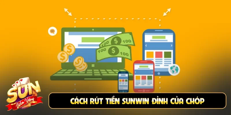 Cách rút tiền Sunwin đỉnh của chóp