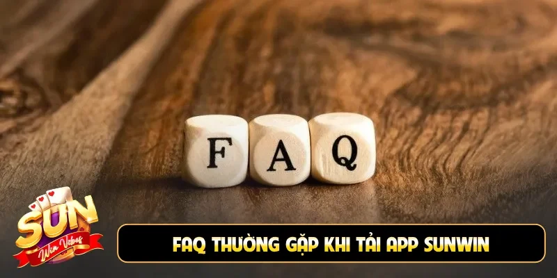 FAQ thường gặp khi tải app Sunwin