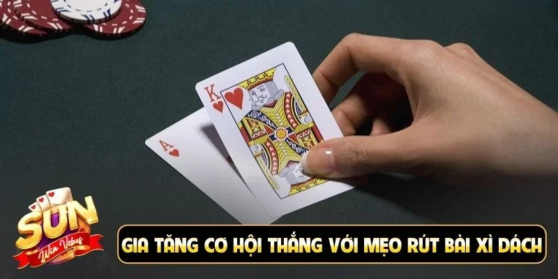 Gia tăng cơ hội thắng với mẹo rút bài Xì Dách