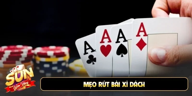 Mẹo rút bài Xì Dách