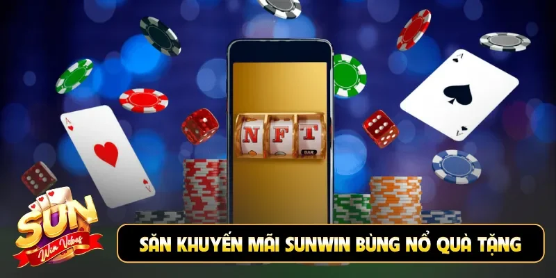 Săn khuyến mãi Sunwin bùng nổ quà tặng