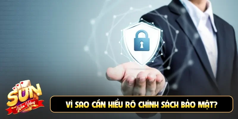 Vì sao cần hiểu rõ chính sách bảo mật?