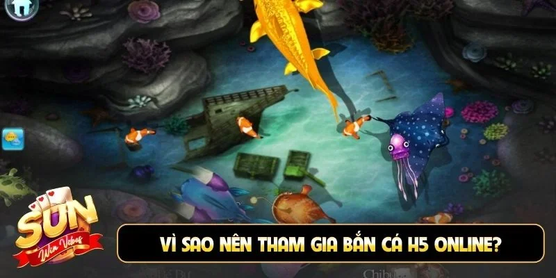Vì sao nên tham gia bắn cá H5 online?
