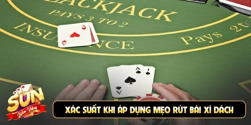 Xác suất khi áp dụng mẹo rút bài Xì Dách