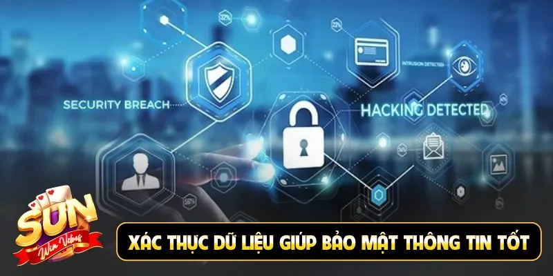 Xác thực dữ liệu giúp bảo mật thông tin tốt